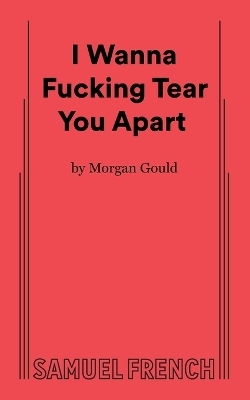 I Wanna Fucking Tear You Apart - Morgan Gould