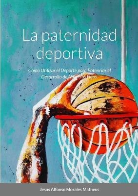La paternidad deportiva - Jesus Alfonso Morales
