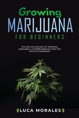 Growing Marijuana for Beginners - Luca Morales