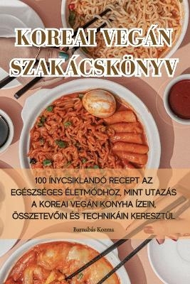 Koreai Vegán Szakácskönyv -  Barnabás Kozma