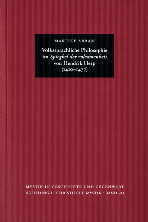 Volkssprachliche Philosophie im ›Spieghel der volcomenheit‹ von Hendrik Herp (1410–1477) - Marieke Abram