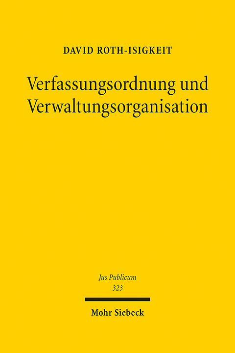 Verfassungsordnung und Verwaltungsorganisation - David Roth-Isigkeit