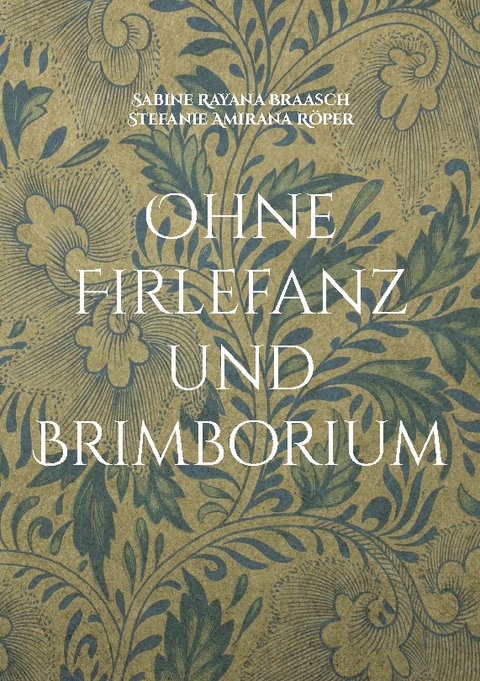 Ohne Firlefanz und Brimborium - Sabine Rayana Braasch, Stefanie Amirana Röper