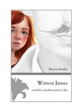 Watson James und die verschwundene Lilie - Marcus Straßer