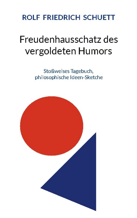 Freudenhausschatz des vergoldeten Humors - Rolf Friedrich Schuett