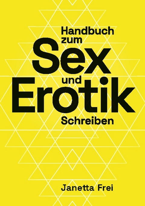 Handbuch zum Sex- und Erotik-Schreiben - Janetta Frei
