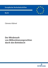 Der Missbrauch von Mitbestimmungsrechten durch den Betriebsrat - Clemens Kühnel