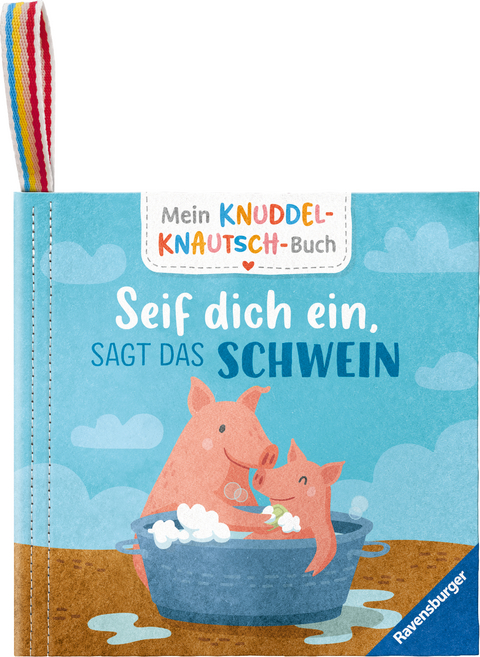 Mein Knuddel-Knautsch-Buch: Seif dich ein, sagt das Schwein; weiches Stoffbuch, waschbares Badebuch, Babyspielzeug ab 6 Monate - Sandra Grimm