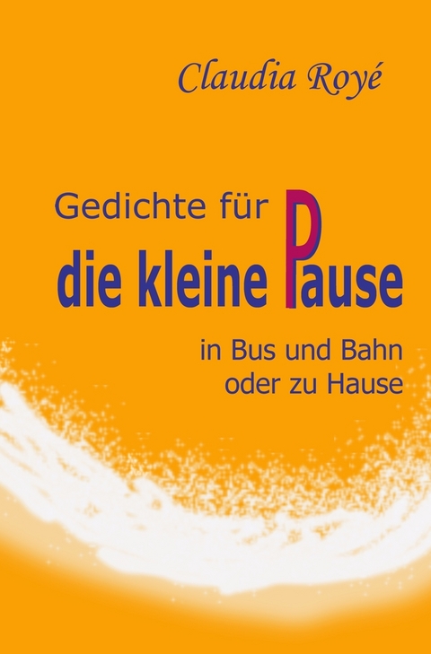 Gedichte für die kleine Pause - Claudia Royé