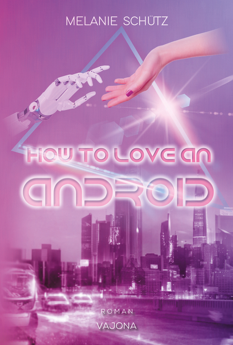 How To Love An Android - Melanie Schütz