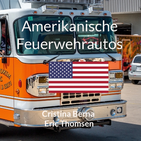 Amerikanische Feuerwehrautos - Cristina Berna, Eric Thomsen