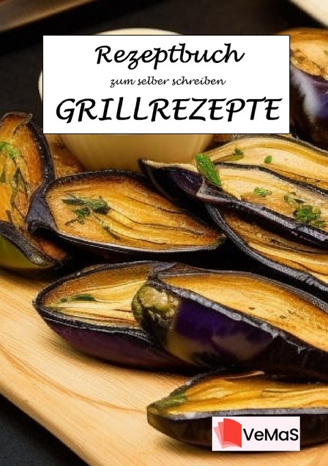 Rezeptbuch zum selber schreiben. / Rezeptbuch zum selber schreiben – Grillrezepte Motiv 9 – Gegrillte Aubergine - Marc Schommertz