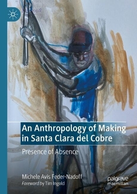 An Anthropology of Making in Santa Clara del Cobre - Michele Avis Feder-Nadoff