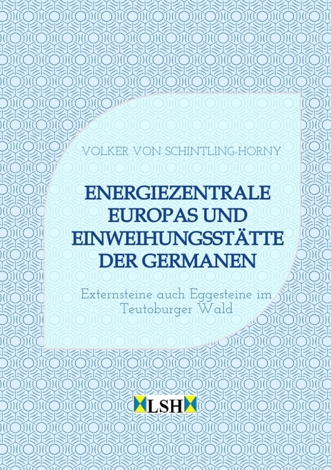 Energiezentrale Europas und Einweihungsstätte der Germanen - Volker von Schintling-Horny