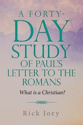 A Forty-Day Study of Paul's Letter to the Romans - Rick Jory