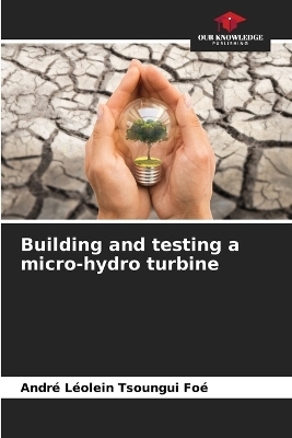 Building and testing a micro-hydro turbine - André Léolein Tsoungui Foé