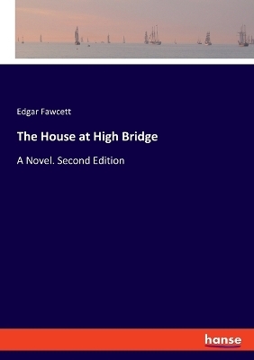 The House at High Bridge - Edgar Fawcett