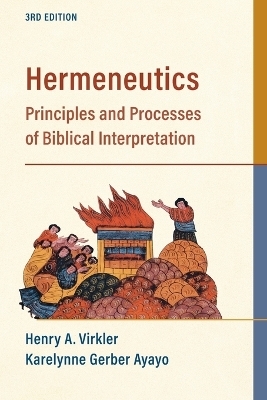 Hermeneutics – Principles and Processes of Biblical Interpretation - Henry A. Virkler, Karelynne Gerbe Ayayo