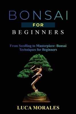 Bonsai for Beginners - Luca Morales