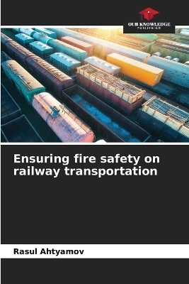 Ensuring fire safety on railway transportation - Rasul Ahtyamov