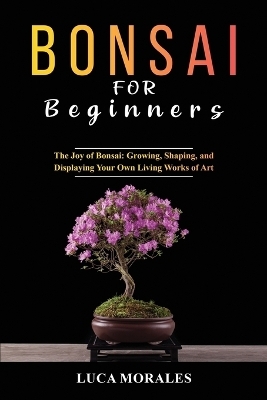 Bonsai for Beginners - Luca Morales