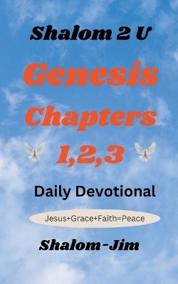 Genesis Chapters 1,2,3 -  Shalom Jim