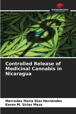 Controlled Release of Medicinal Cannabis in Nicaragua - Mercedes María Díaz Hernández, Karen M Sirias Meza