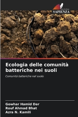 Ecologia delle comunità batteriche nei suoli - Gowhar Hamid Dar, Rouf Ahmad Bhat, Azra N Kamili