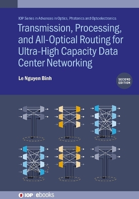 Transmission, Processing, and All-Optical Routing for Ultra-High Capacity Data Center Networking (Second Edition) - Le Nguyen Binh