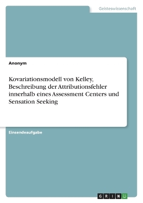 Kovariationsmodell von Kelley, Beschreibung der Attributionsfehler innerhalb eines Assessment Centers und Sensation Seeking -  Anonymous