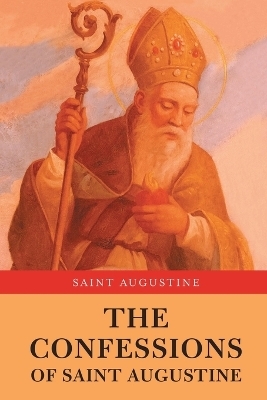 The Confessions of Saint Augustine - Saint Augustine