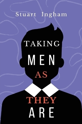 taking men as they are - Stuart Ingham