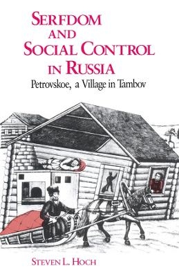 Serfdom and Social Control in Russia - Steven L. Hoch