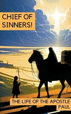 Chief of Sinners! The Life of the Apostle Paul - Hayes Press