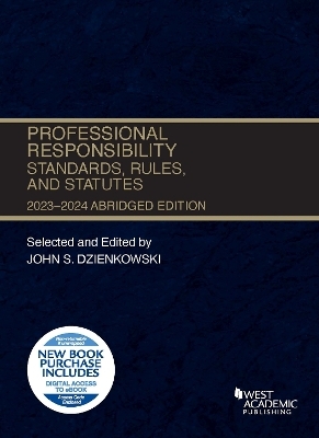 Professional Responsibility, Standards, Rules, and Statutes, Abridged, 2023-2024 - John S. Dzienkowski