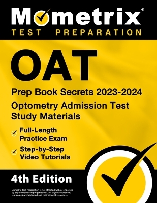 Oat Prep Book Secrets 2023-2024 - Optometry Admission Test Study Materials, Full-Length Practice Exam, Step-By-Step Video Tutorials - 