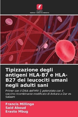 Tipizzazione degli antigeni HLA-B7 e HLA-B27 dei leucociti umani negli adulti sani - Francis Millinga, Said Aboud, Erasto Mbug