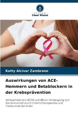 Auswirkungen von ACE-Hemmern und Betablockern in der Krebsprävention - Katty Alcívar Zambrano