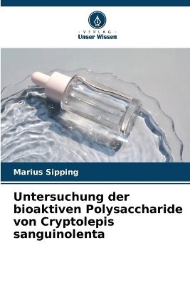 Untersuchung der bioaktiven Polysaccharide von Cryptolepis sanguinolenta - Marius Sipping