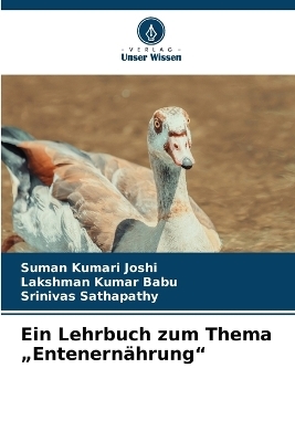 Ein Lehrbuch zum Thema "Entenernährung" - Suman Kumari Joshi, Lakshman Kumar Babu, Srinivas Sathapathy