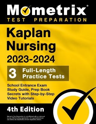 Kaplan Nursing School Entrance Exam Study Guide 2023-2024 - 3 Full-Length Practice Tests, Prep Book Secrets with Step-By-Step Video Tutorials - 