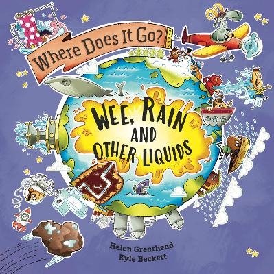 Where Does It Go?: Wee, Rain and Other Liquids - Helen Greathead