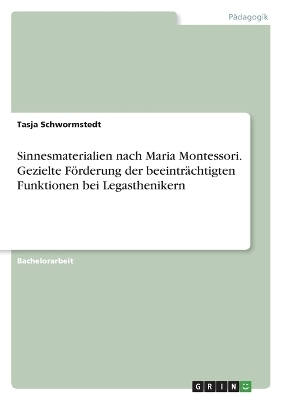 Sinnesmaterialien nach Maria Montessori. Gezielte FÃ¶rderung der beeintrÃ¤chtigten Funktionen bei Legasthenikern - Tasja Schwormstedt
