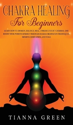 Chakra Healing For Begginers - Tianna Green