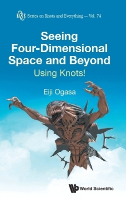 Seeing Four-dimensional Space And Beyond: Using Knots! - Eiji Ogasa