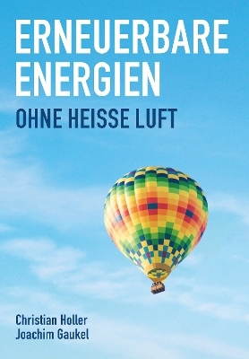 Erneuerbare Energien - ohne heisse Luft - Christian Holler, Joachim Gaukel