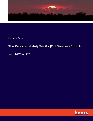 The Records of Holy Trinity (Old Swedes) Church - Horace Burr