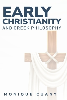 Early Christianity and Greek philosophy - Monique Cuany