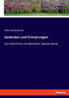 Gedanken und Erinnerungen - Otto von Bismarck