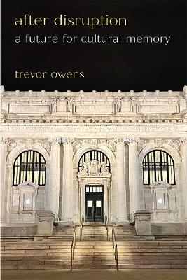 After Disruption - Trevor Owens